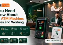 All You Need to Know About Micro ATM Machine: Features and Working