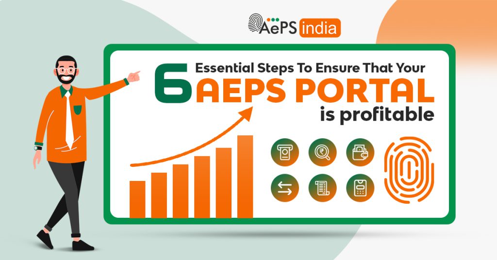 6 Essential Steps To Ensure That Your AEPS Portal Is Profitable