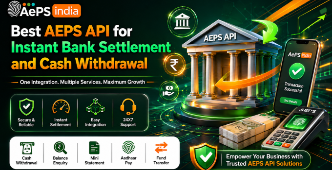 Best AEPS API for Instant Bank Settlement and Cash Withdrawal
