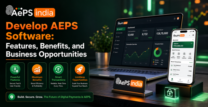 Develop AEPS Software: Features, Benefits, and Business AEPS Banking Software