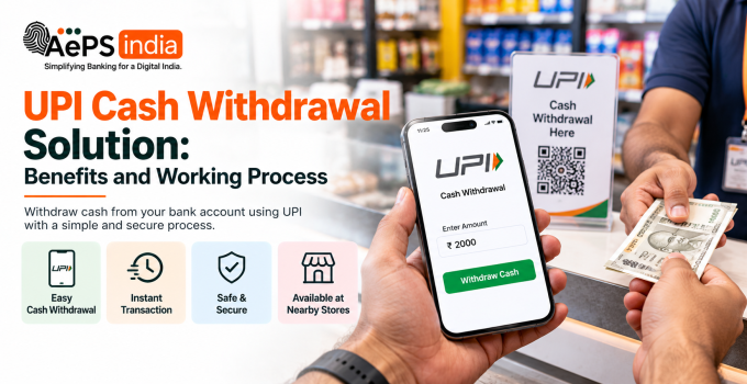 UPI Cash Withdrawal Solution: Benefits and Working Process